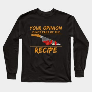 Your opinion is not part of the recipe Long Sleeve T-Shirt